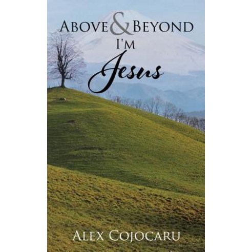 Above & Beyond I''m Jesus Paperback, Authorhouse