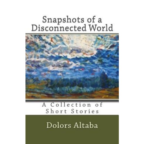 Snapshots of a Disconnected World: A Collection of Short Stories Paperback, Createspace