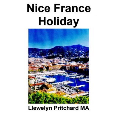Nice France Holiday: Talousarvio Lyhyen Tauon Loma Paperback, Createspace Independent Publishing Platform