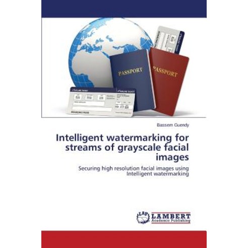 Intelligent Watermarking for Streams of Grayscale Facial Images Paperback, LAP Lambert Academic Publishing