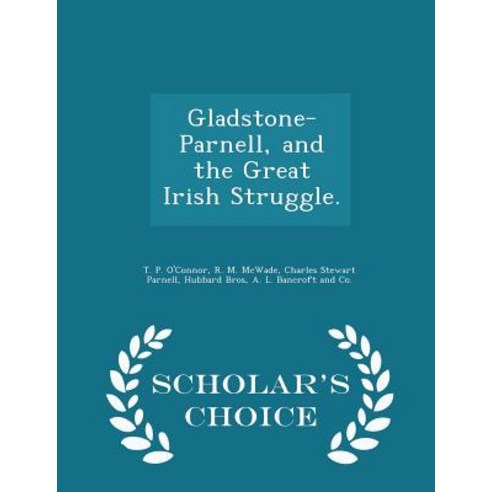 Gladstone-Parnell and the Great Irish Struggle. - Scholar''s Choice Edition Paperback