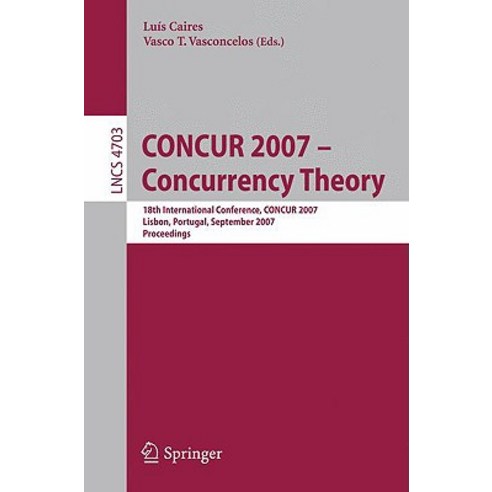 CONCUR 2007 - Concurrency Theory: 18th International Conference CONCUR 2007 Lisbon Portugal September 3-8 2007 Proceedings Paperback, Springer