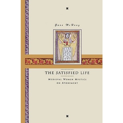 The Satisfied Life: Medieval Women Mystics on Atonement Paperback, Wipf & Stock Publishers