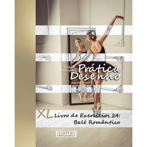 Pratica Desenho - XL Livro de Exercicios 24: Bale Romantico Paperback, Createspace Independent Publishing Platform