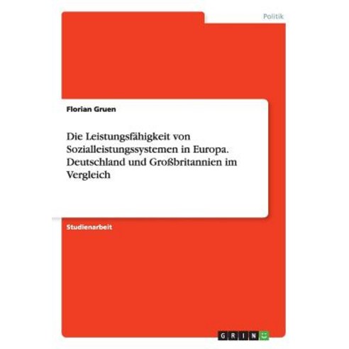 Die Leistungsfahigkeit Von Sozialleistungssystemen in Europa. Deutschland Und Grobritannien Im Vergleich Paperback, Grin Publishing