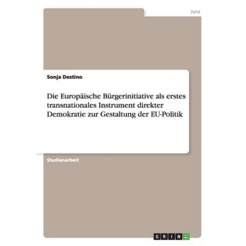 Die Europaische Burgerinitiative ALS Erstes Transnationales Instrument Direkter Demokratie Zur Gestaltung Der Eu-Politik Paperback, Grin Publishing
