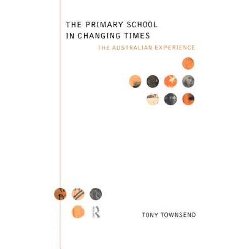 The Primary School in Changing Times: The Australian Experience Paperback, Taylor & Francis