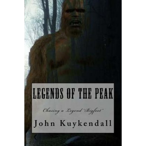 Legends of the Peak: Chasing a Legend "Bigfoot" Paperback, Createspace Independent Publishing Platform