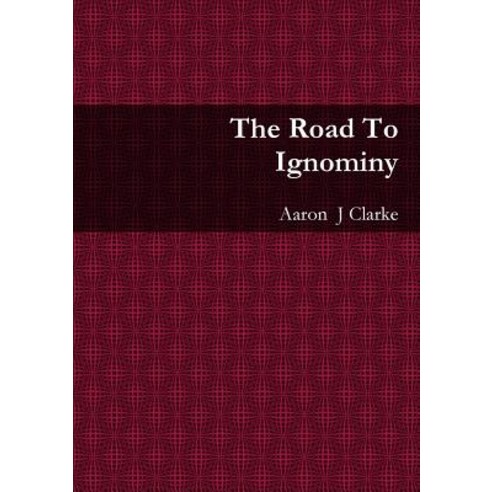 The Road to Ignominy Paperback, Lulu.com