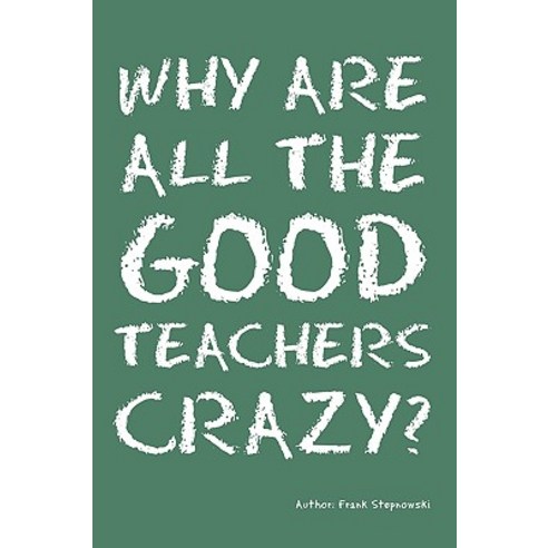 Why Are All the Good Teachers Crazy? Paperback, Outskirts Press