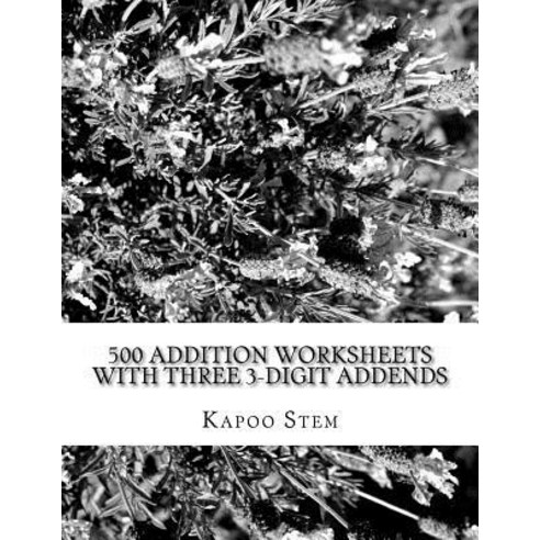 500 Addition Worksheets with Three 3-Digit Addends: Math Practice Workbook Paperback, Createspace Independent Publishing Platform