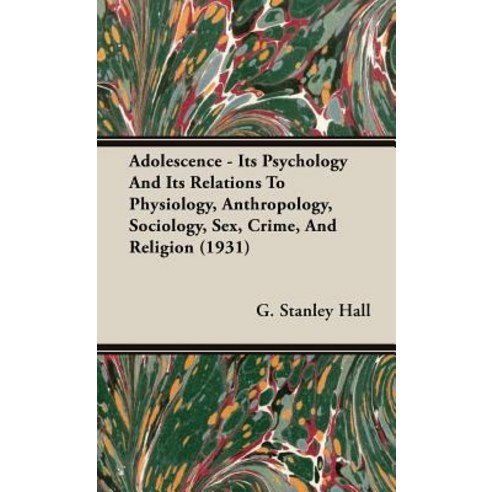 Adolescence - Its Psychology and Its Relations to Physiology Anthropology Sociology Sex Crime and Religion (1931) Hardcover, Hesperides Press