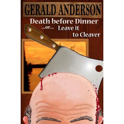 Death Before Dinner: ... or ... Leave It to Cleaver Paperback, Createspace Independent Publishing Platform