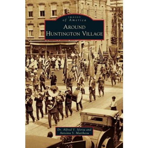 Around Huntington Village Hardcover, Arcadia Publishing Library Editions