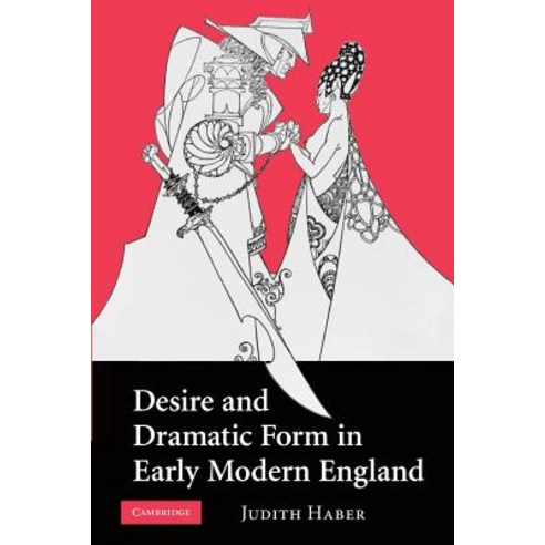 Desire and Dramatic Form in Early Modern England, Cambridge University Press