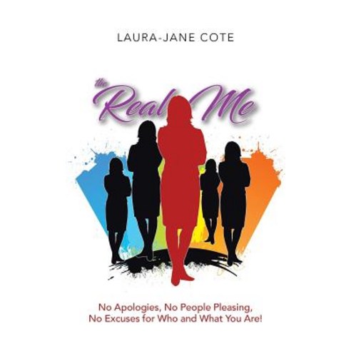 The Real Me: No Apologies No People Pleasing No Excuses for Who and What You Are! Paperback, Balboa Press