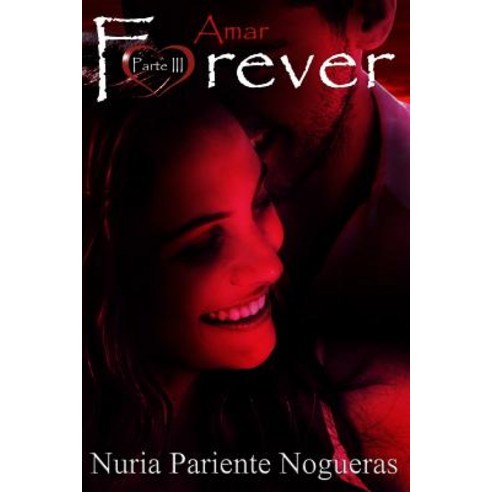 Amar Forever: Parte III de La Saga Forever Paperback, Createspace Independent Publishing Platform