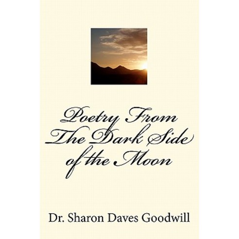 Poetry from the Dark Side of the Moon: Poetry from the Dark Side of the Moon Paperback, Createspace Independent Publishing Platform