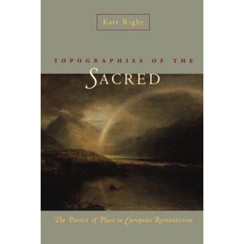 Topographies of the Sacred: The Poetics of Place in European Romanticism Paperback, University of Virginia Press