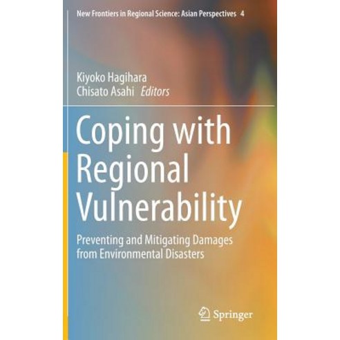 Coping with Regional Vulnerability: Preventing and Mitigating Damages from Environmental Disasters Hardcover, Springer