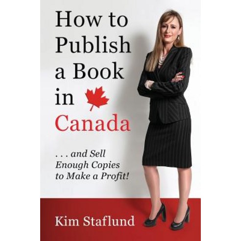 How to Publish a Book in Canada ... and Sell Enough Copies to Make a Profit! Paperback, Polished Publishing Group