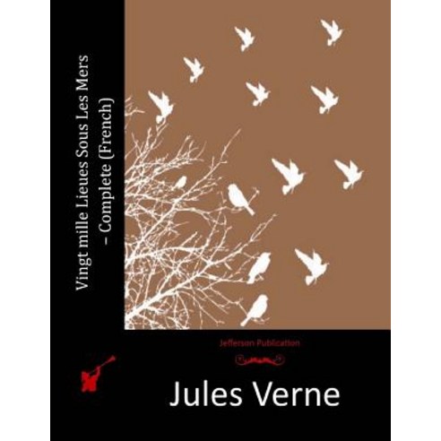 Vingt Mille Lieues Sous Les Mers - Complete (French) Paperback, Createspace Independent Publishing Platform