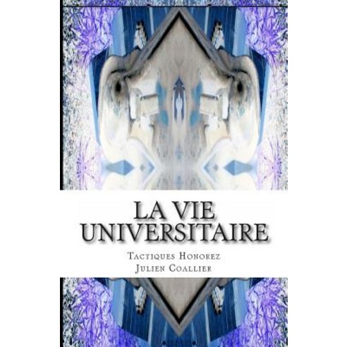 La Vie Universitaire: Tactiques Honorez Paperback, Createspace Independent Publishing Platform