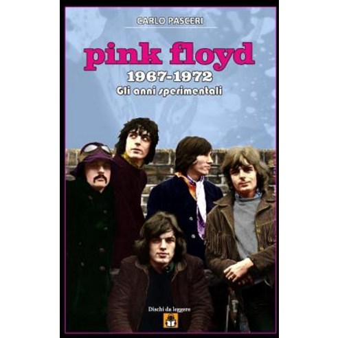 Pink Floyd 1967-1972: Gli Anni Sperimentali Paperback, Createspace Independent Publishing Platform