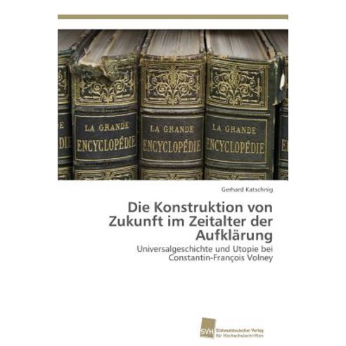 Die Konstruktion Von Zukunft Im Zeitalter Der Aufklarung Paperback, Sudwestdeutscher Verlag Fur Hochschulschrifte