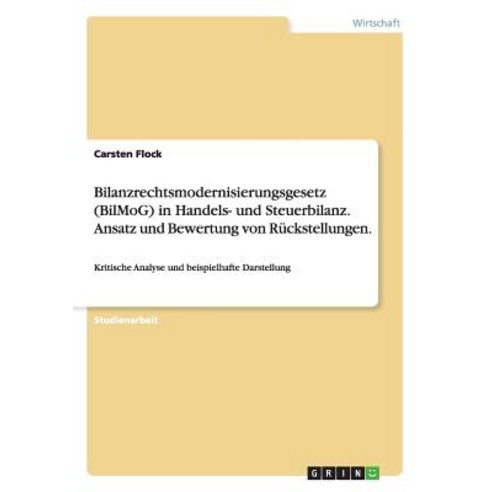 Bilanzrechtsmodernisierungsgesetz (Bilmog) in Handels- Und Steuerbilanz. Ansatz Und Bewertung Von Ruckstellungen. Paperback, Grin Verlag Gmbh