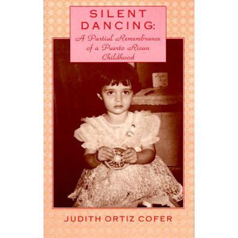 Silent Dancing: A Partial Remembrance of a Puerto Rican Childhood Paperback, Arte Publico Press