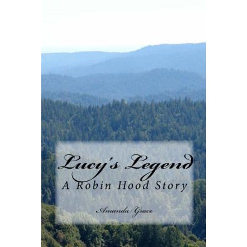 Lucy''s Legend: A Robin Hood Story Paperback, Createspace Independent Publishing Platform