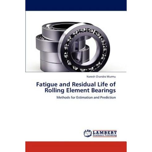 Fatigue and Residual Life of Rolling Element Bearings Paperback, LAP Lambert Academic Publishing