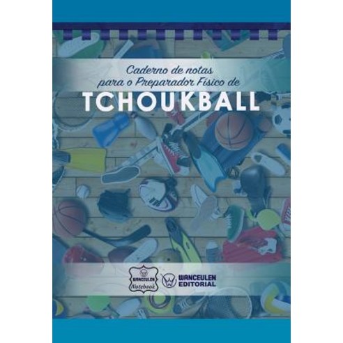 Caderno de Notas Para O Preparador Fisico de Tchoukball Paperback, Createspace Independent Publishing Platform