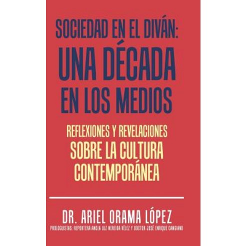 Sociedad En El Divan: Una Decada En Los Medios: Reflexiones y Revelaciones Sobre La Cultura Contemporanea Hardcover, Palibrio