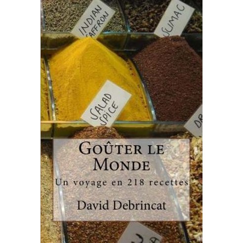 Gouter Le Monde: Un Voyage En 218 Recettes Paperback, Createspace Independent Publishing Platform