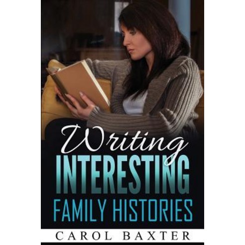 Writing Interesting Family Histories Paperback, Createspace Independent Publishing Platform