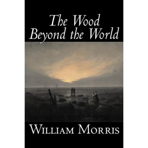 The Wood Beyond the World by William Morris Fiction Classics Fantasy Fairy Tales Folk Tales Legends & Mythology Paperback, Aegypan