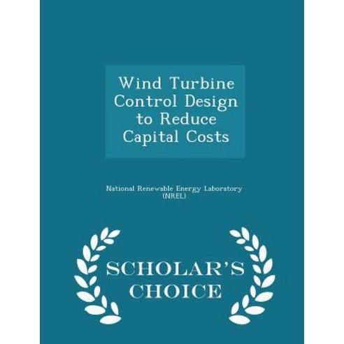 Wind Turbine Control Design to Reduce Capital Costs - Scholar''s Choice Edition Paperback
