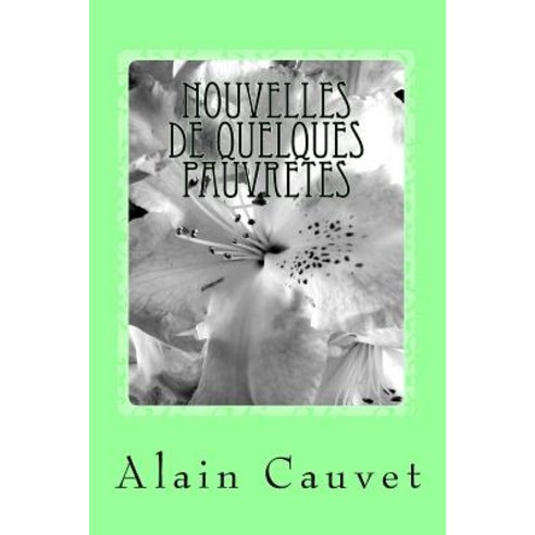 Nouvelles de Quelques Pauvretes Paperback, Createspace Independent Publishing Platform