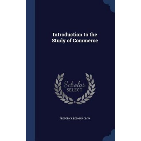 Introduction to the Study of Commerce Hardcover, Sagwan Press