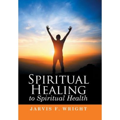 Spiritual Healing to Spiritual Health Hardcover, Xlibris