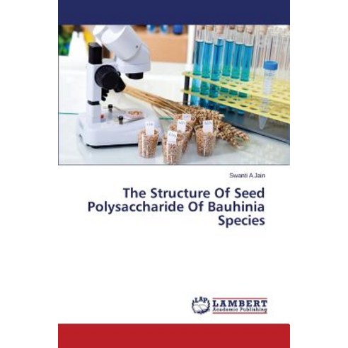 The Structure of Seed Polysaccharide of Bauhinia Species Paperback, LAP Lambert Academic Publishing