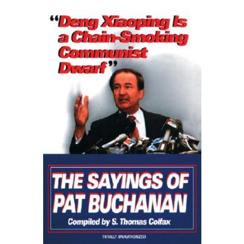 Deng Xiaoping Is a Chain-Smoking Communist Dwarf: The Sayings of Pat Buchanan Paperback, Ballantine