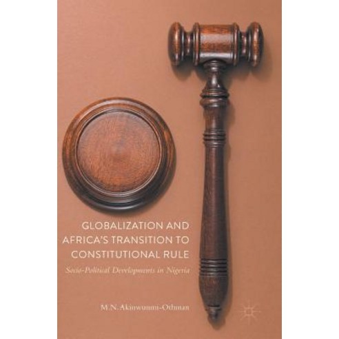 Globalization and Africa''s Transition to Constitutional Rule: Socio-Political Developments in Nigeria Hardcover, Palgrave MacMillan