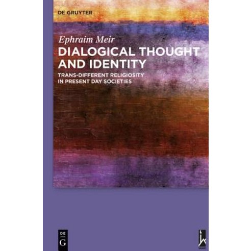 Dialogical Thought and Identity: Trans-Different Religiosity in Present Day Societies Hardcover, Walter de Gruyter