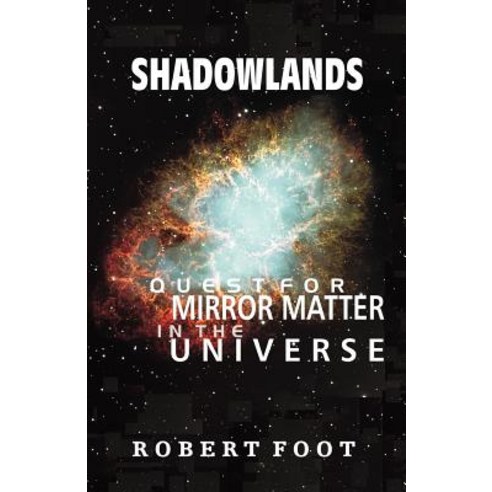 Shadowlands: Quest for Mirror Matter in the Universe Paperback, Universal Publishers