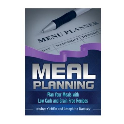Meal Planning: Plan Your Meals with Low Carb and Grain Free Recipes Paperback, Webnetworks Inc