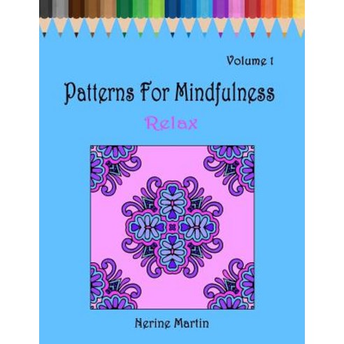 Patterns for Mindfulness: Relax: An Adult Coloring Book for Stress Relief Calm and Mindfulness Paperback, Createspace Independent Publishing Platform
