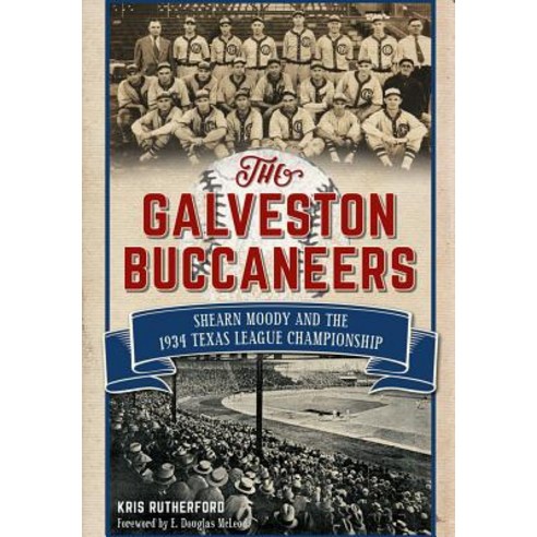 The Galveston Buccaneers: Shearn Moody and the 1934 Texas League Championship Paperback, History Press